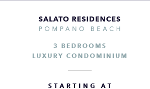 Salato Residences, Pompano Beach New Development presented by Douglas Elliman Real Estate - The CJ Mingolelli Team at Douglas Elliman Real Estate