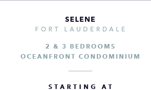 Seline Oceanfront Residences, Fort Lauderdale New Development presented by Douglas Elliman Real Estate - The CJ Mingolelli Team at Douglas Elliman Real Estate