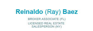 Reinaldo (Ray) Baez, Licensed in New York and Florida - Licensed Real Estate Salesperson (NY) - Broker Associate (FL)