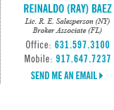 Reinaldo (Ray) Baez, Licensed in New York and Florida - Licensed Real Estate Salesperson (NY) - Broker Associate (FL)